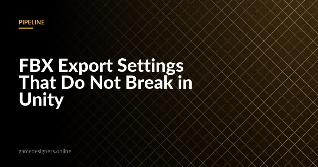 FBX Export Settings That Do Not Break in Unity — illustrated guide on GameDesigners.online